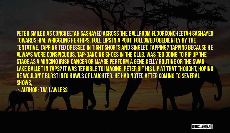Ballroom Quotes By T.W. Lawless