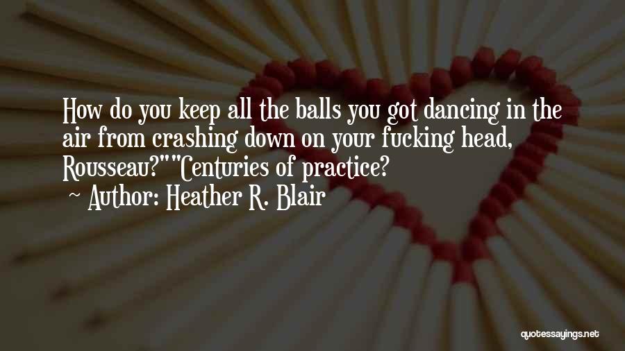 Balls In The Air Quotes By Heather R. Blair