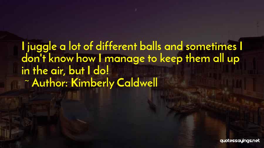 Balls In The Air Quotes By Kimberly Caldwell