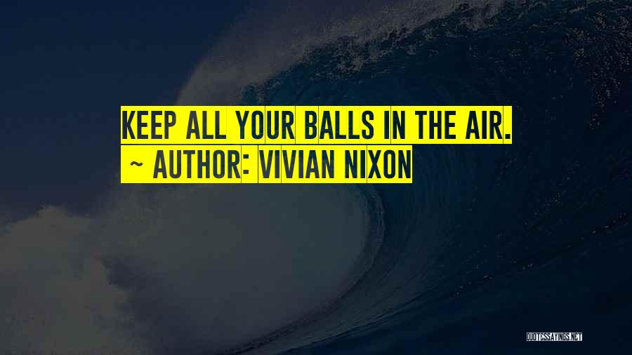 Balls In The Air Quotes By Vivian Nixon