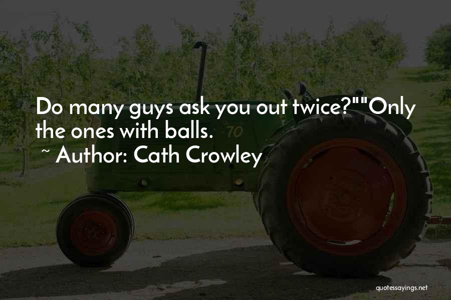 Balls Out Quotes By Cath Crowley