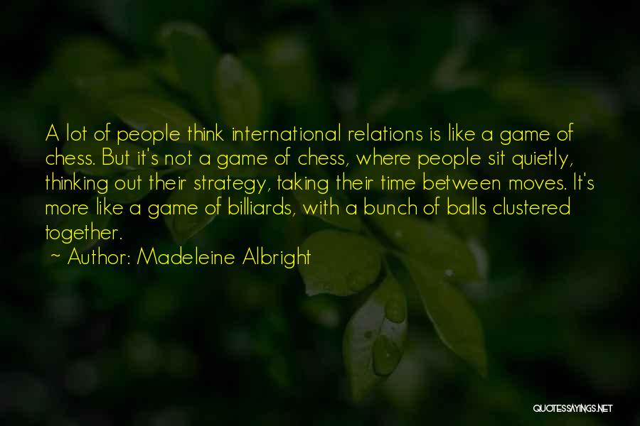 Balls Out Quotes By Madeleine Albright