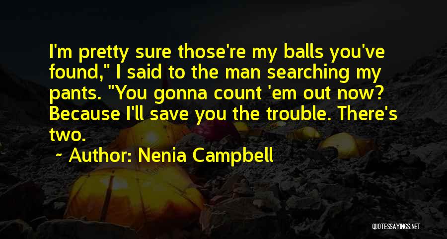 Balls Out Quotes By Nenia Campbell