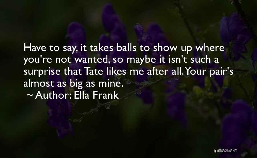 Balls Quotes By Ella Frank