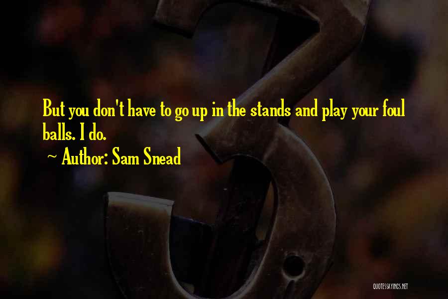 Balls Quotes By Sam Snead