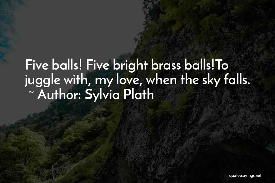 Balls Quotes By Sylvia Plath