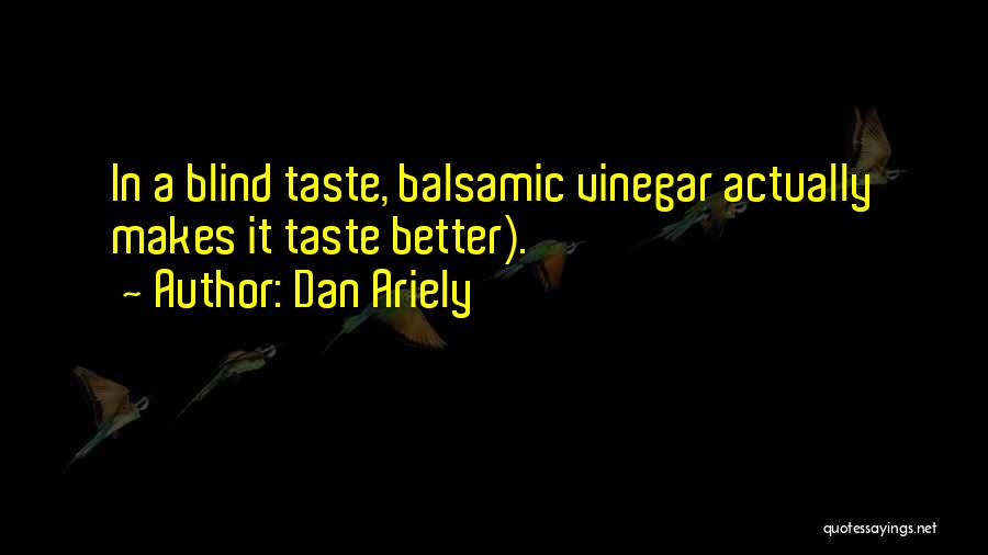 Balsamic Vinegar Quotes By Dan Ariely