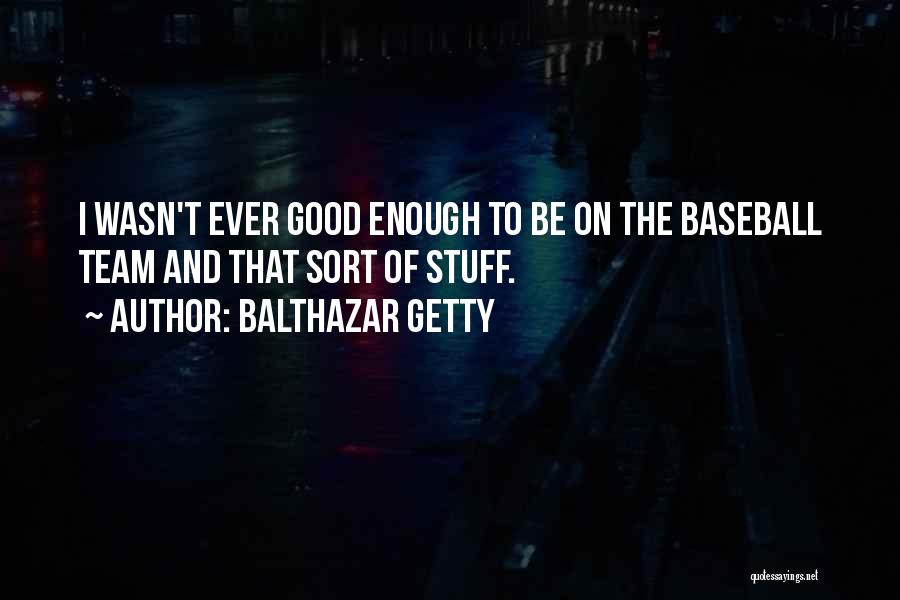 Balthazar Getty Quotes 2163343