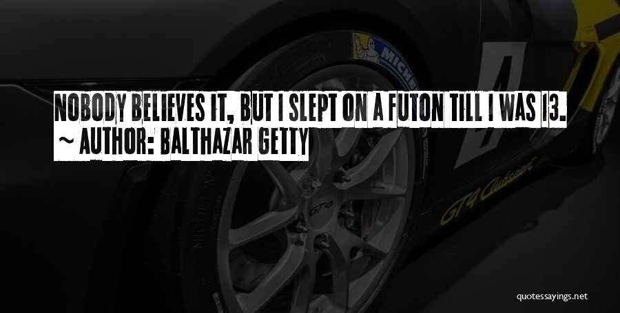 Balthazar Getty Quotes 620011