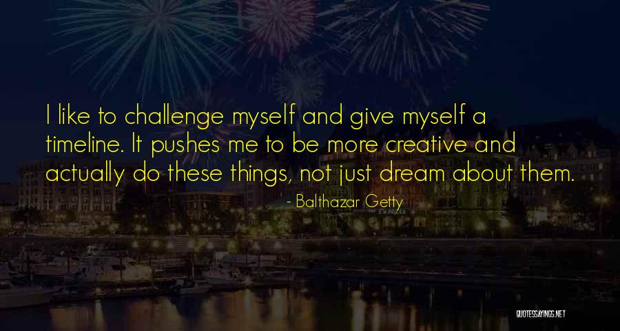 Balthazar Getty Quotes 628930