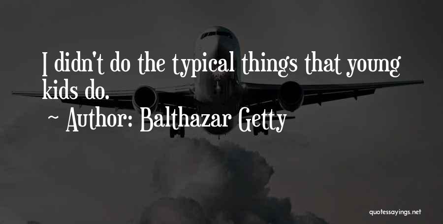 Balthazar Getty Quotes 688863