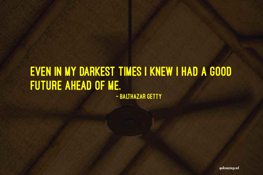 Balthazar More Quotes By Balthazar Getty Balthazar More Quotes By Balthazar Getty
