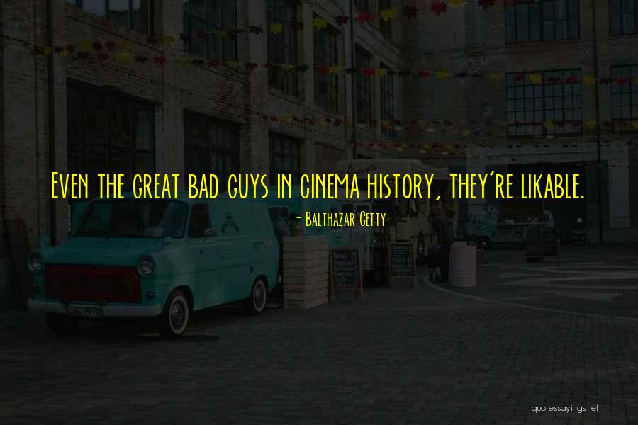 Balthazar More Quotes By Balthazar Getty Balthazar More Quotes By Balthazar Getty