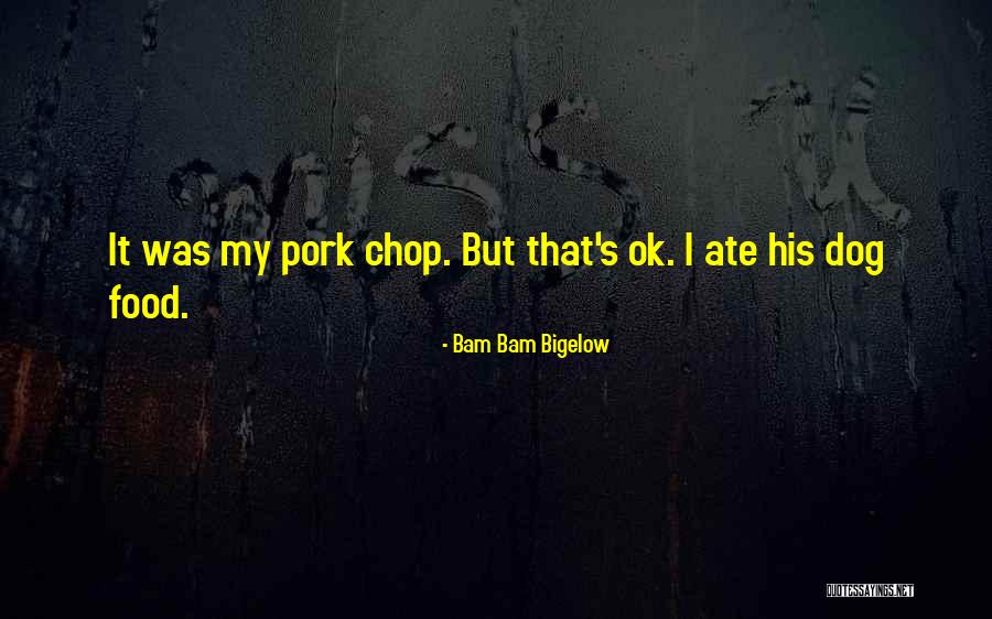 Bam Bam Quotes By Bam Bam Bigelow Bam Bam Quotes By Bam Bam Bigelow