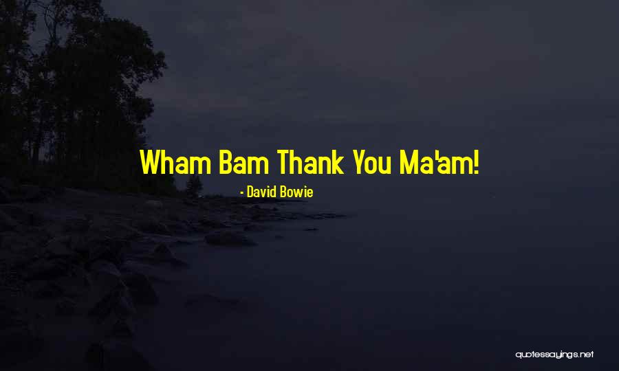 Bam Bam Quotes By David Bowie Bam Bam Quotes By David Bowie