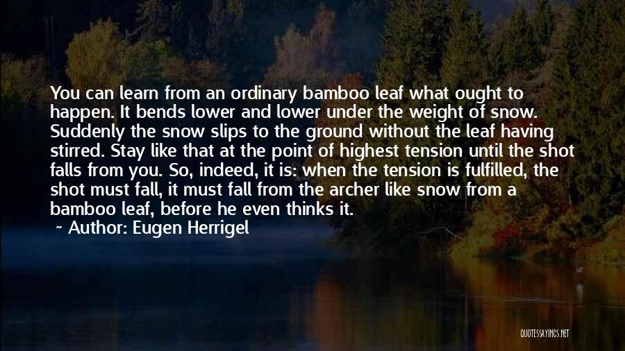 Bamboo Bends Quotes By Eugen Herrigel