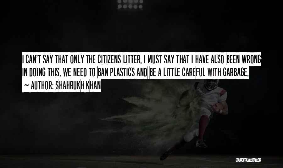 Ban Plastics Quotes By Shahrukh Khan