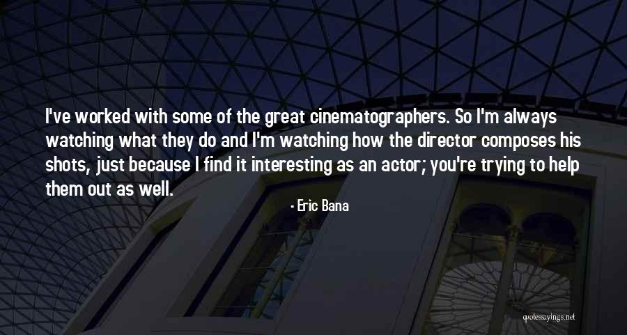 Bana Quotes By Eric Bana Bana Quotes By Eric Bana