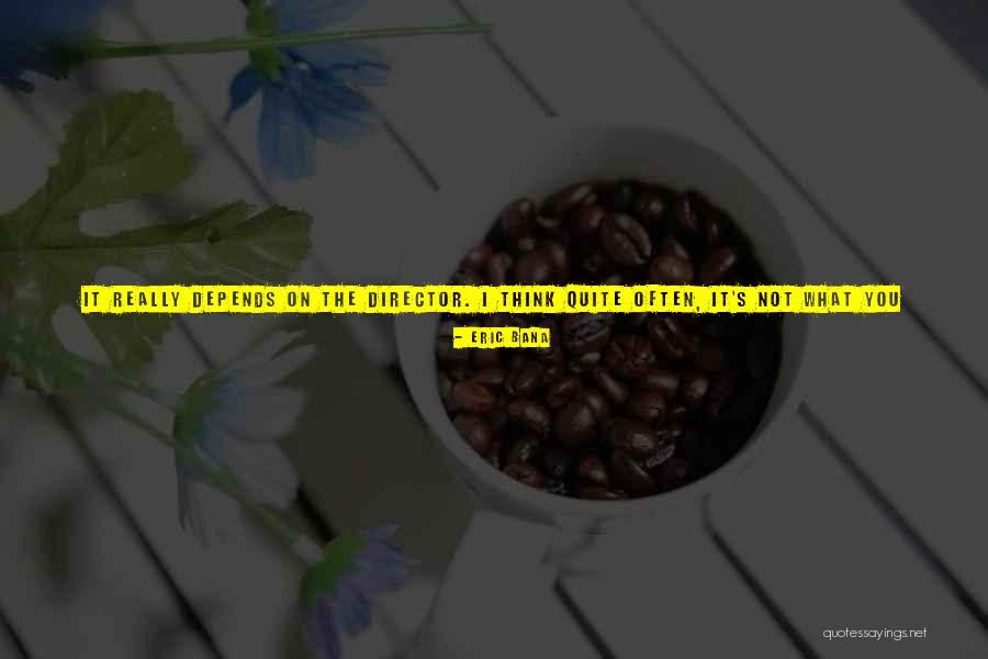 Bana Quotes By Eric Bana Bana Quotes By Eric Bana