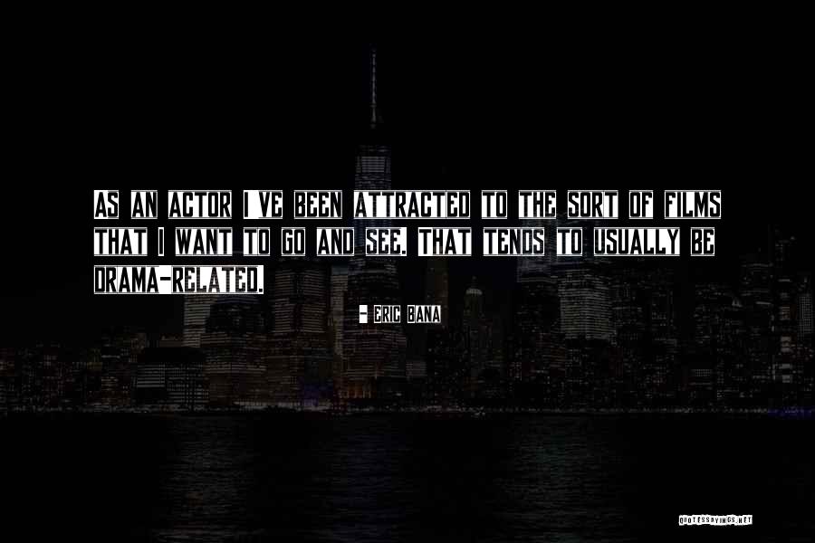 Bana Quotes By Eric Bana Bana Quotes By Eric Bana