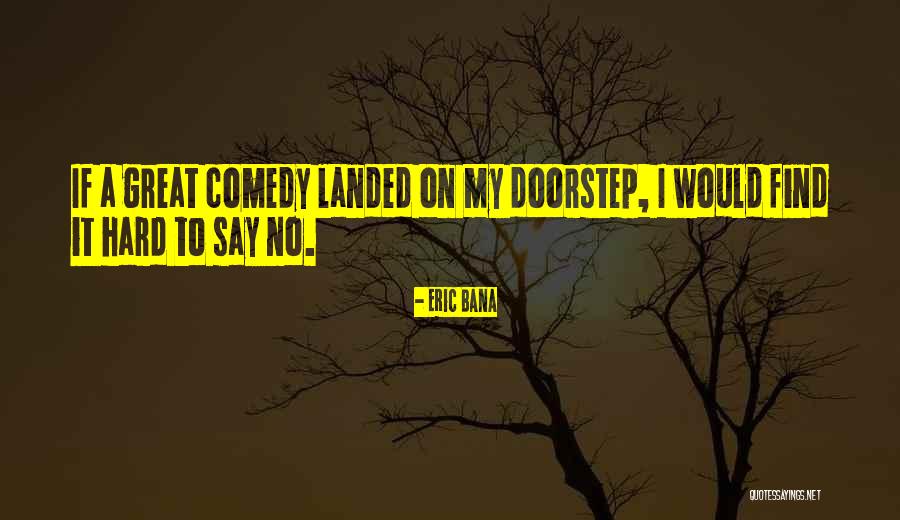 Bana Quotes By Eric Bana Bana Quotes By Eric Bana
