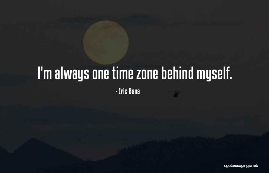 Bana Quotes By Eric Bana Bana Quotes By Eric Bana