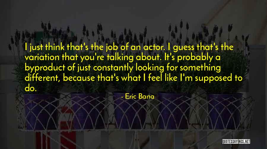 Bana Quotes By Eric Bana Bana Quotes By Eric Bana