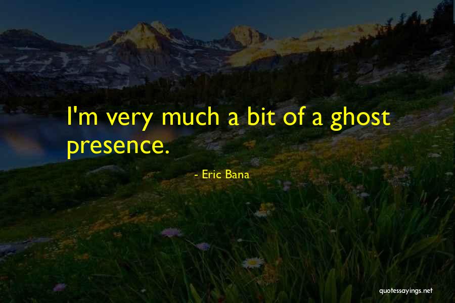 Bana Quotes By Eric Bana Bana Quotes By Eric Bana