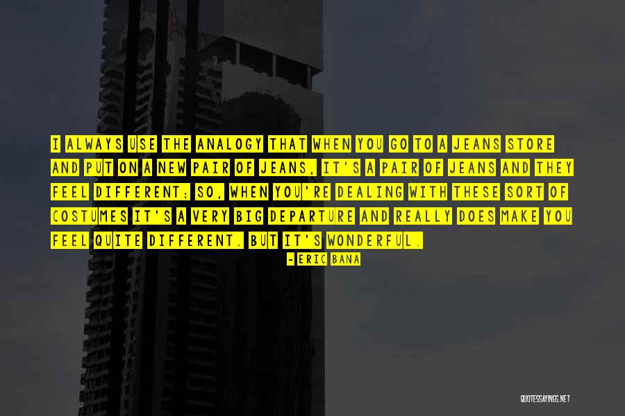 Bana Quotes By Eric Bana Bana Quotes By Eric Bana