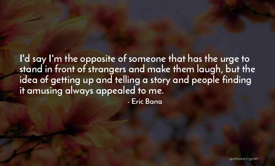 Bana Quotes By Eric Bana Bana Quotes By Eric Bana