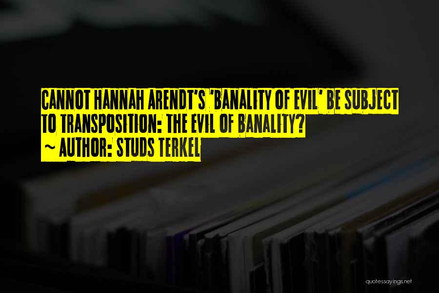 Banality Of Evil Quotes By Studs Terkel