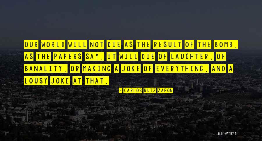 Banality Of The World Quotes By Carlos Ruiz Zafon Banality Of The World Quotes By Carlos Ruiz Zafon