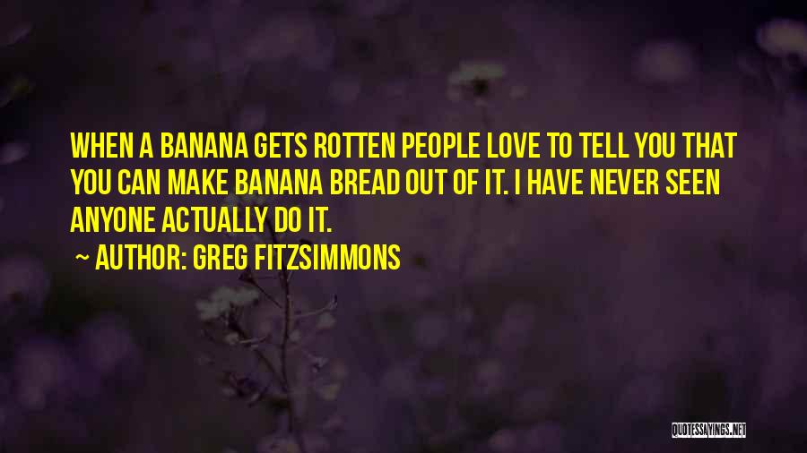 Banana Bread Quotes By Greg Fitzsimmons