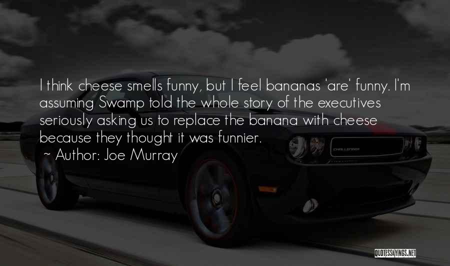 Banana Joe Quotes By Joe Murray
