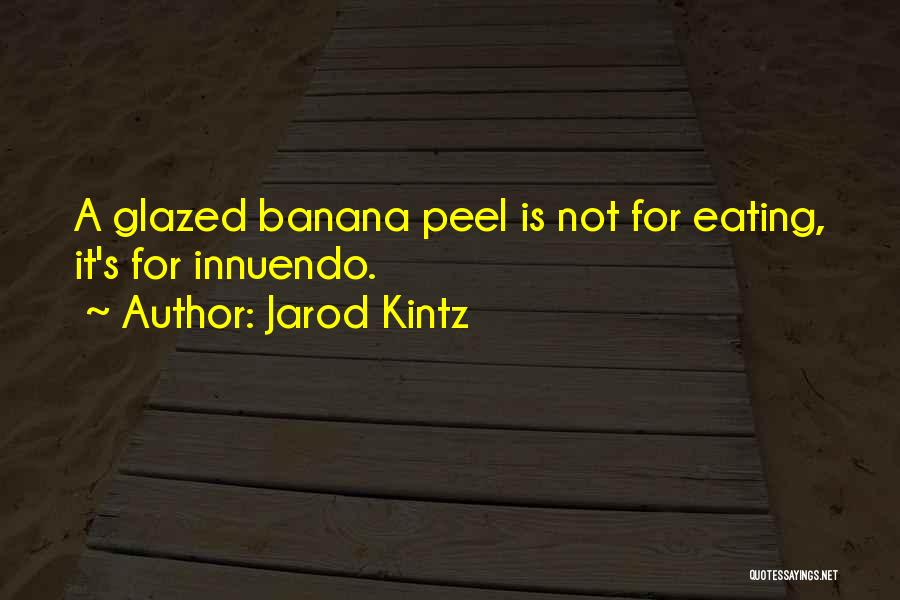 Banana Peel Quotes By Jarod Kintz