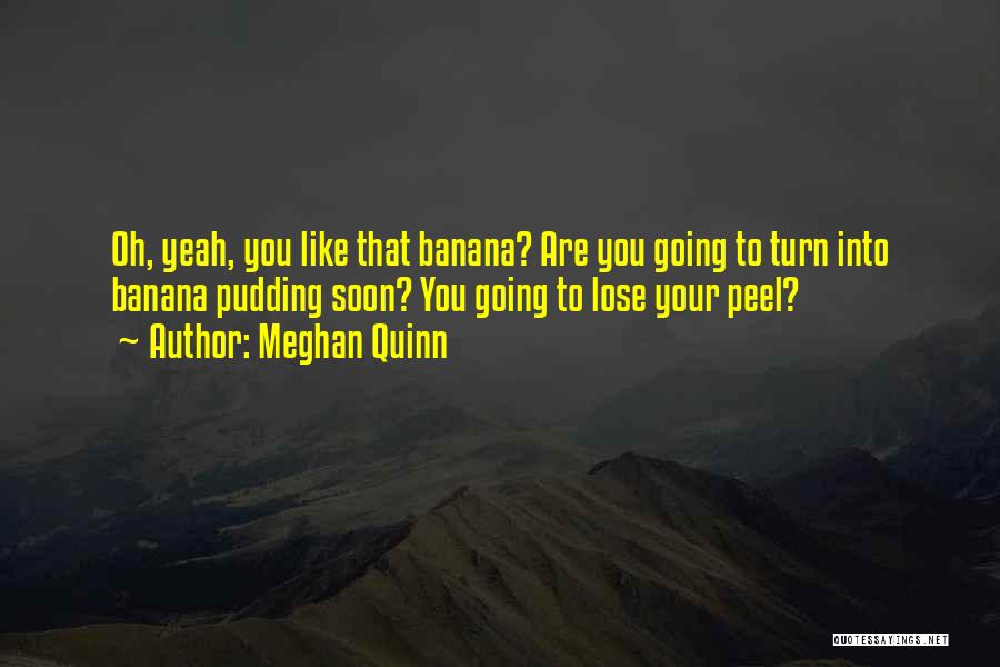 Banana Peel Quotes By Meghan Quinn