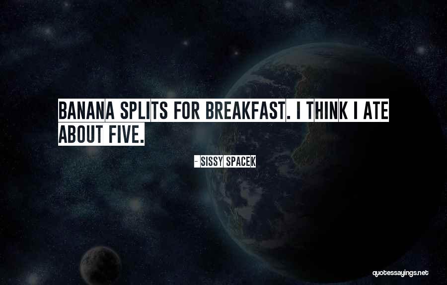 Banana Splits Quotes By Sissy Spacek