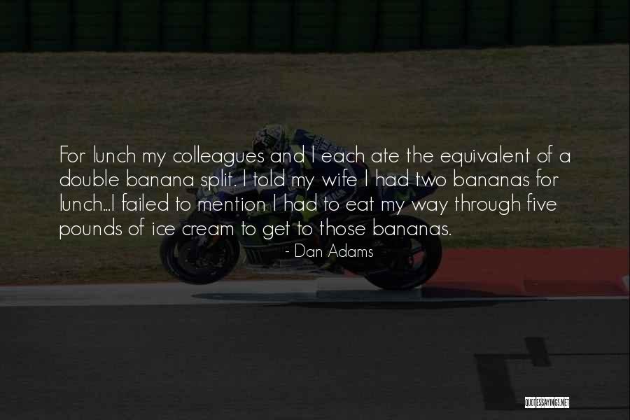 Bananas Quotes By Dan Adams Bananas Quotes By Dan Adams