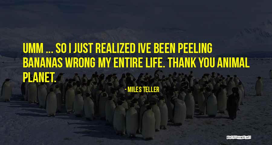 Bananas Quotes By Miles Teller Bananas Quotes By Miles Teller