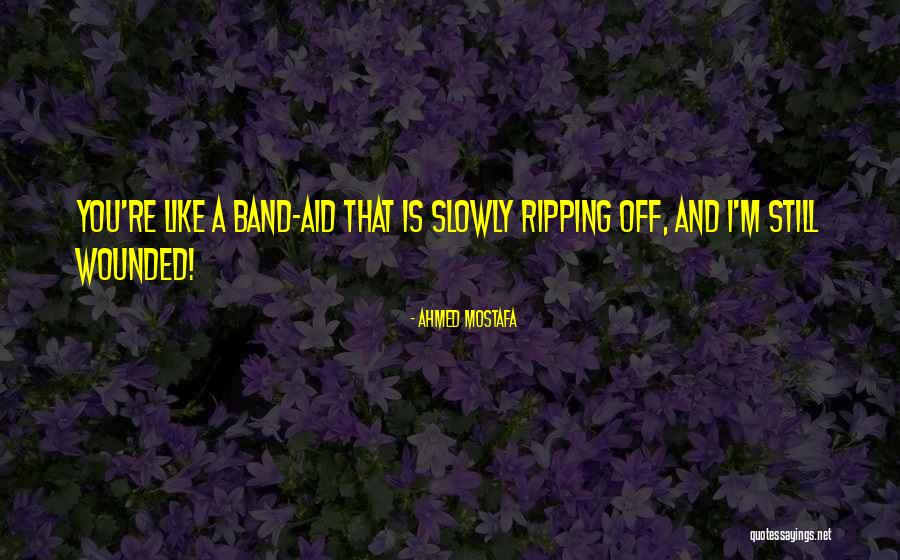 Band Aid Quotes By Ahmed Mostafa