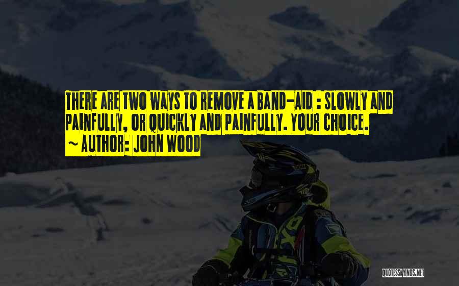 Band Aid Quotes By John Wood