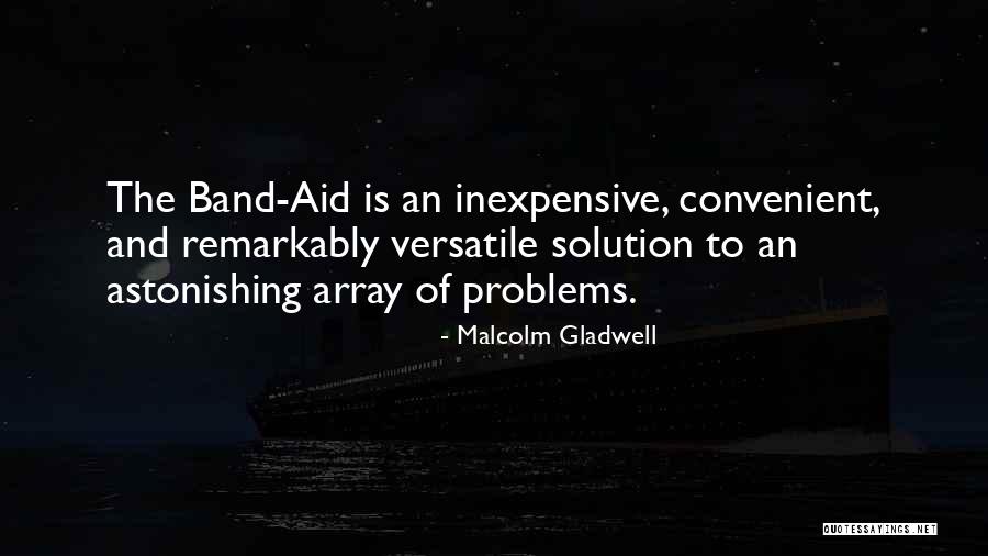 Band Aid Quotes By Malcolm Gladwell