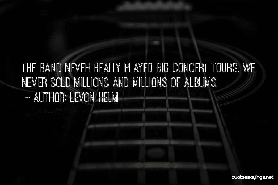 Band Concert Quotes By Levon Helm