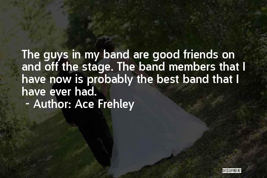 Band Friends Quotes By Ace Frehley