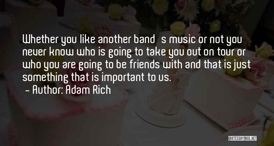 Band Friends Quotes By Adam Rich