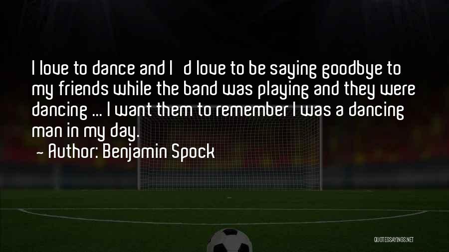 Band Friends Quotes By Benjamin Spock