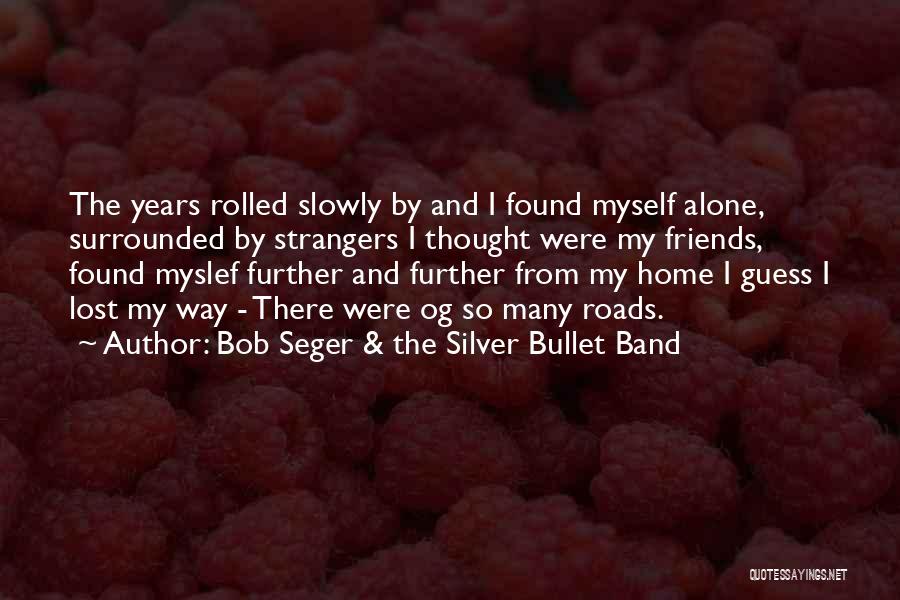 Band Friends Quotes By Bob Seger & The Silver Bullet Band