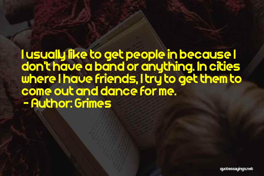 Band Friends Quotes By Grimes