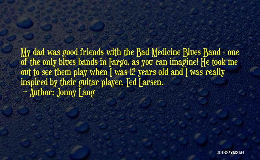 Band Friends Quotes By Jonny Lang