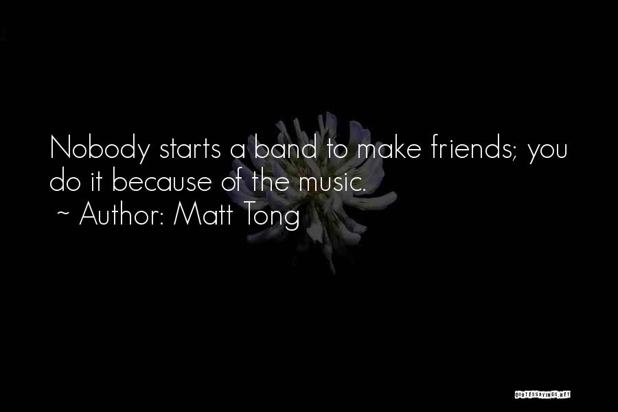 Band Friends Quotes By Matt Tong